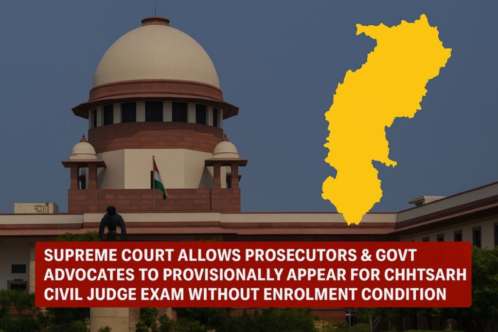 Chhattisgarh Civil Judge Exam_ SC Clears Way for Prosecutors and Govt Advocates to Appear