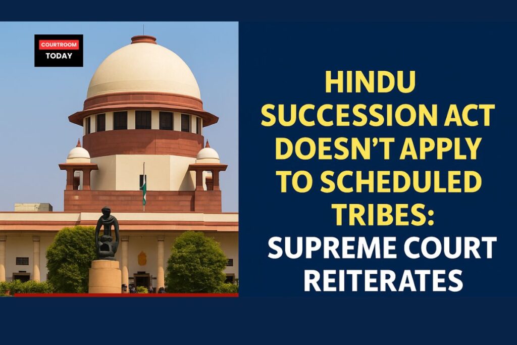 Supreme Court Reaffirms_ Hindu Succession Act Does Not Apply to Scheduled Tribes