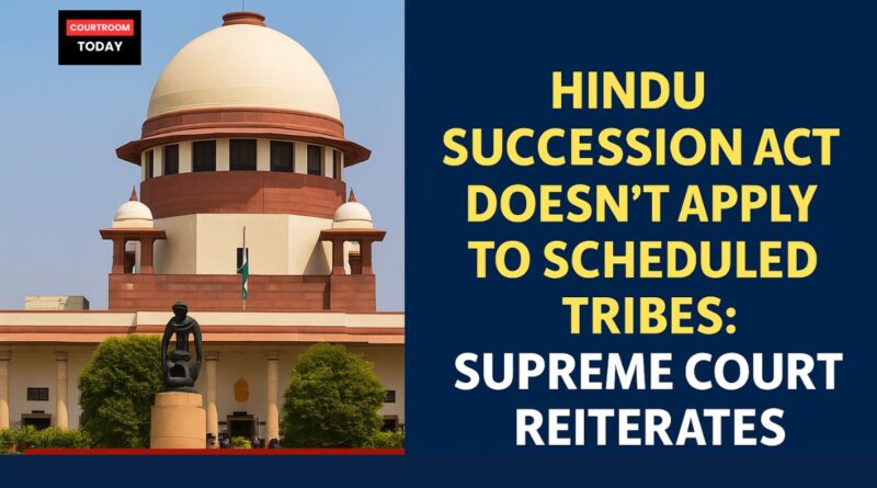 Supreme Court Reaffirms_ Hindu Succession Act Does Not Apply to Scheduled Tribes