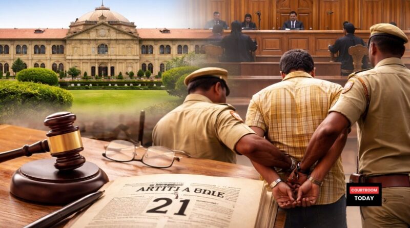 Mistaken Identity Arrests Unlawful Violative of Article 21 Allahabad High Court Orders Action Against Police