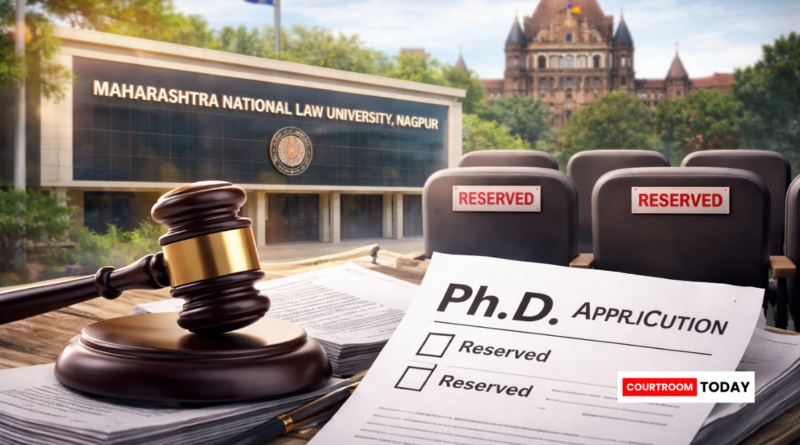 High Court Questions MNLU Nagpur Over Alleged Diversion of Reserved Ph.D Seats